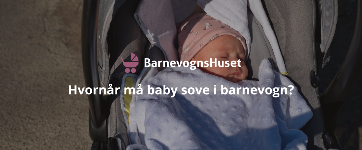 Hvornår må baby sove i barnevogn?