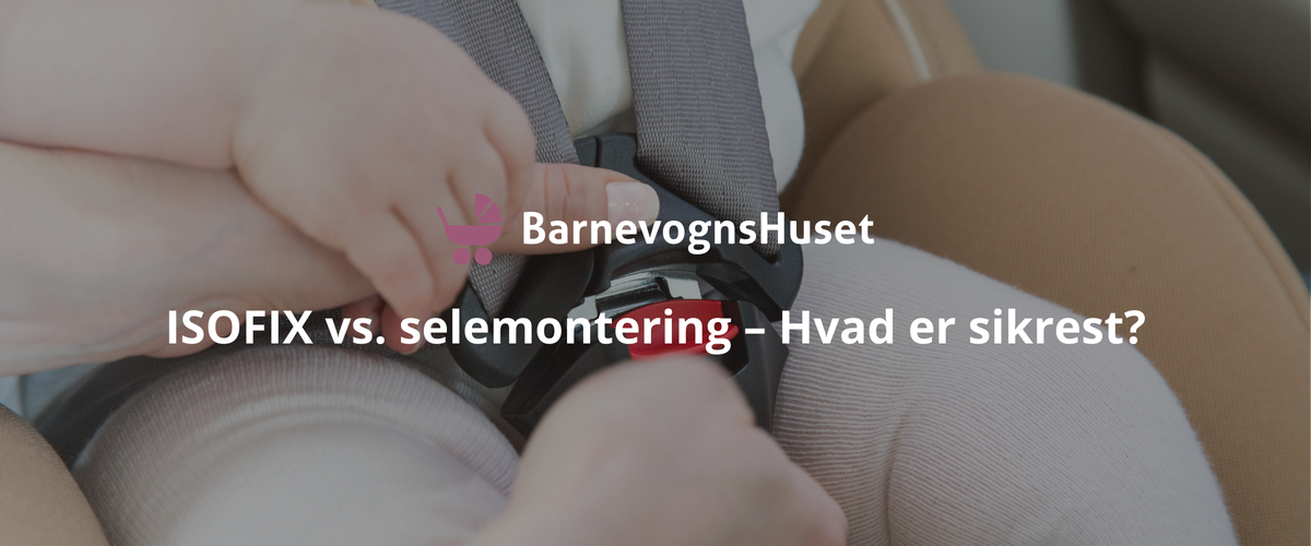 ISOFIX vs. selemontering – Hvad er sikrest?